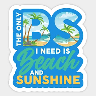 The Only BS I Need Is Beach and Sunshine Vacation Summer Sticker